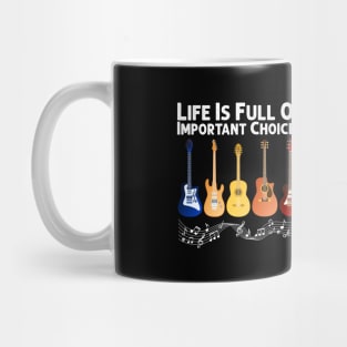 Life Is Full Of Important Choices Guitar Player Funny Guitarist Gift Mug